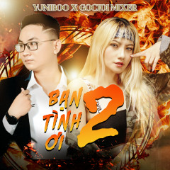 Lời bài hát Bạn Tình Ơi 2 - YuniBoo, Goctoi Mixer - Lyricvn.com
