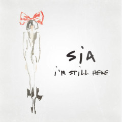 I'm Still Here - Sia