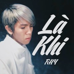 Là Khi - RHY