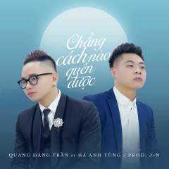 Chẳng Cách Nào Quên Được - Quang Đăng Trần, Hà Anh Tùng