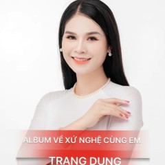 Về Xứ Nghệ Yêu Thương - Trang Dung