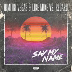 Say My Name - Dimitri Vegas & Like Mike, Regard, Dimitri Vegas