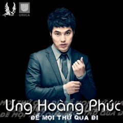 Để Mọi Thứ Qua Đi - Ưng Hoàng Phúc