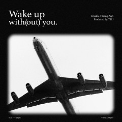 Wake Up With(out) You - Duckie, T.R.I, Trang Anh