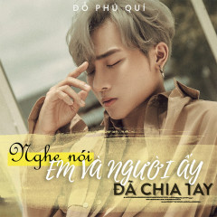 Nghe Nói Em Và Người Ấy Đã Chia Tay - Đỗ Phú Quí