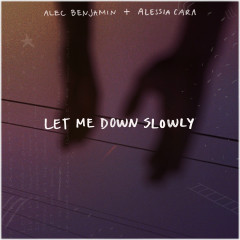 Let Me Down Slowly (feat. Alessia Cara) - Alec Benjamin, Alessia Cara