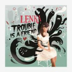 Trouble Is A Friend - Lenka