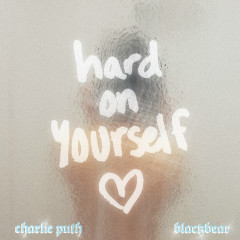 Hard On Yourself - Charlie Puth, BlackBear