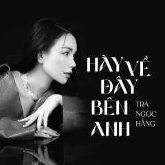 Hãy Về Đây Bên Anh (Cover) - Trà Ngọc Hằng