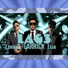 LAG 3 - Garrick, Lửa, Long B