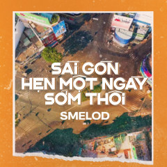 Sài Gòn! Hẹn Một Ngày Sớm Thôi - SMELOD