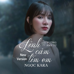 Lời Bài Hát Linh Cảm Tim Em (New Version) - Ngọc Kara - Lyricvn.Com