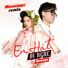Em Hát Ai Nghe (Monotape Remix) - Orange, Monotape