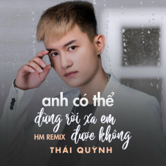Anh Có Thể Đừng Rời Xa Em Được Không (HM Remix) - Thái Quỳnh