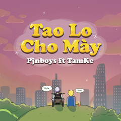 Tao Lo Cho Mày - Pjnboys, TamKe