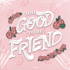 too good to be friend - HURRYKNG, Mỹ Anh