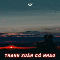 Thanh Xuân Có Nhau - Rin