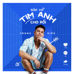 Đập Vỡ Tim Anh Cho Rồi - Trọng Hiếu