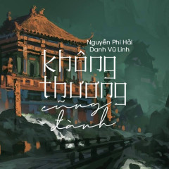 Lời bài hát Không Thương Cũng Đành - Nguyễn Phi Hải, Danh Vũ Linh, KaWaiiBi - Lyricvn.com