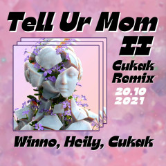 Tell Ur Mom II (Cukak Remix) - Winno, Heily, CUKAK