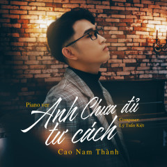 Anh Chưa Đủ Tư Cách (Piano Version) - Cao Nam Thành