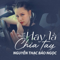 Hay Là Chia Tay (Lofi Version) - Nguyễn Thạc Bảo Ngọc, DJ Teejay