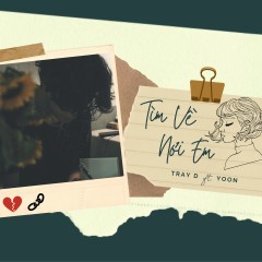 Tìm Về Nơi Em - Tray D, Yoon