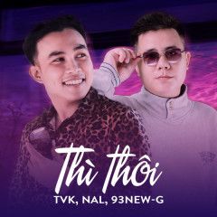 Thì Thôi (Đại Mèo Remix) - TVk, Nal, 93NEW-G