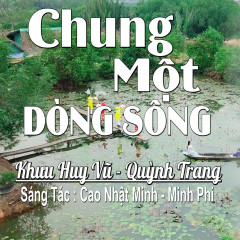 Chung Một Dòng Sông - Khưu Huy Vũ, Quỳnh Trang