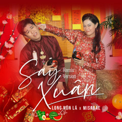 Say Xuân (Remix) - Long Nón Lá, Misabae