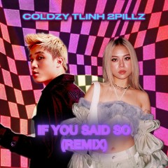 If You Said So (Remix) - Coldzy, tlinh, 2Pillz