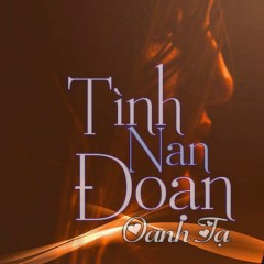 Tình Nan Đoạn - Oanh Tạ