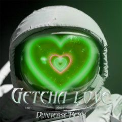 GETCHA LOVE (Duniverse Remix) - Nhiều nghệ sĩ