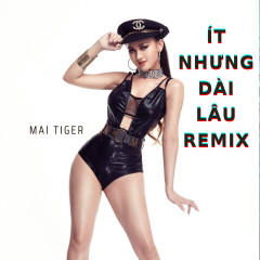 Ít Nhưng Dài Lâu (Remix) - Mai Tiger
