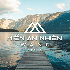 Miền An Nhiên (W.A.N.G Remix) - W.A.N.G