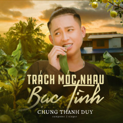 Trách Móc Nhau Bạc Tình (Chill Version) - Chung Thanh Duy, Konis Williams