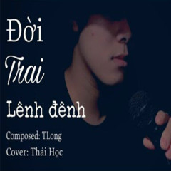 Đời Trai Lênh Đênh (Cover) - HOA HỒNG DẠI MUSIC, Thái Học