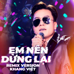 Em Nên Dừng Lại (Remix) - Khang Việt