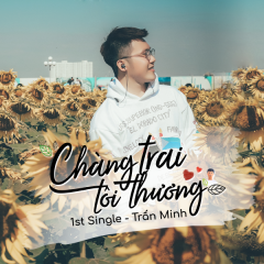 Chàng Trai Tôi Thương - Trấn Minh