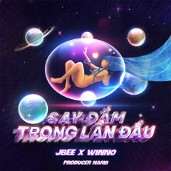 Say Đắm Trong Lần Đầu (Remix) - JBee, Winno, NamB