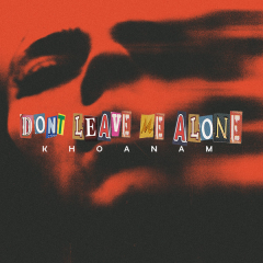 Don't Leave Me Alone - KHOANAM