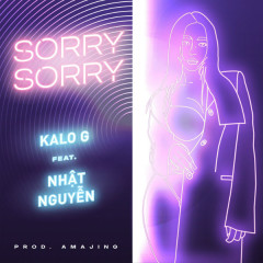 Sorry Sorry - Kalo G, Nhatnguyen