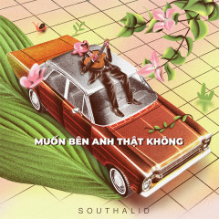 Muốn Bên Anh Thật Không - SOUTHALID