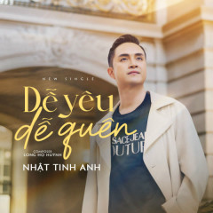 Dễ Yêu Dễ Quên - Nhật Tinh Anh