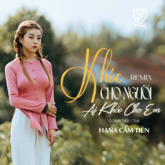 Khóc Cho Người Ai Khóc Cho Em (Remix) - Hana Cẩm Tiên, TVk