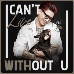I Can't Live Without U - Chi Dân
