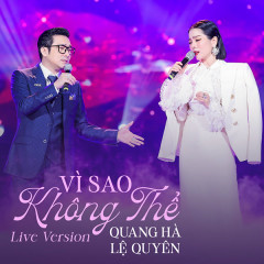 Vì Sao Không Thể (Live Version) - Quang Hà, Lệ Quyên