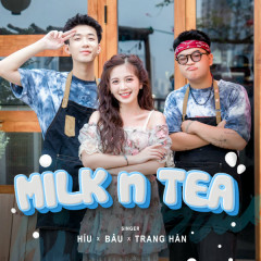 Milk n Tea - Híu, Bâu, Trang Hàn