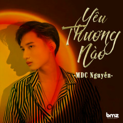 Yêu Thương Nào - MDC Nguyễn, BMZ