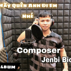 Hãy Quên Anh Đi Em Nhé - Jenbi Bio